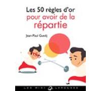 Les 50 Règles Dor Pour Avoir De La Répartie (ebook)