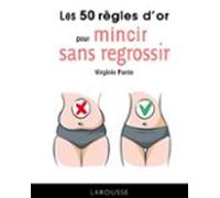 Les 50 Règles Dor Pour Mincir Sans Regrossir (ebook)