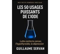 Les 50 usages puissants de l'iode: Lutte contre le cancer, l'hypothyroïdie, la dépression