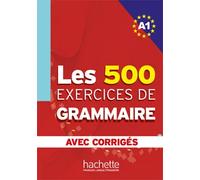 Les 500 Exercices de grammaire A1. Avec corrigés | Anne Akyüz, Bernadette Bazelle-shahmaei, Joëlle Bonenfant, Marie-françoise Gliemann