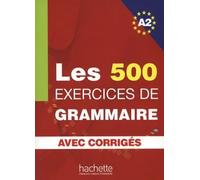 Les 500 Exercices de grammaire A2. Avec corrigés | Anne Akyüz, Bernadette Bazelle-shahmaei, Joëlle Bonenfant, Marie-françoise Gliemann
