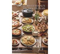 Les 500 Recettes aux Fromages Frais: Faisselle, Brousse & Chèvre Frais - la légèreté du terroir français (Une Encyclopédie Culinaire - Série 6 - La Cuisine Française du Quotidien - L'Intégrale)