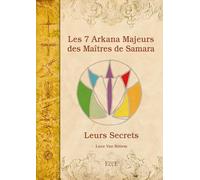 Les 7 Arkana Majeurs des Maîtres de Samara: Leurs secrets