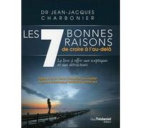 Les 7 bonnes raisons de croire à l'au-delà: Le livre à offrir aux sceptiques et aux détracteurs