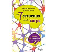 Les 7 cerveaux de notre corps: Un pont entre ostéopathie et neurosciences