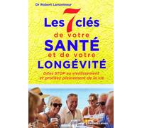 Les 7 clés de votre santé et de votre longévité: Dites STOP au vieillissement et profitez pleinement de vie (Santé et bien-être)