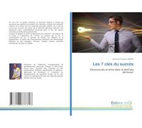 Les 7 clés du succès: Découvre-les et entre dans ta destinée glorieuse!