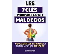 Les 7 Clés pour Soulager le Mal de Dos: Une Approche Globale pour Soulager les Tensions et Retrouver du Confort | Livre SOS Mal de Dos | Anti Mal de ... du Dos | Lutter contre la Sciatique