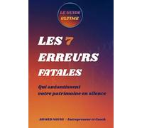 Les 7 erreurs fatales qui détruisent votre fortune: Le guide essentiel pour maîtriser votre argent et sécuriser votre avenir.