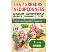 Les 7 erreurs insoupçonnées qui aggravent vos symptômes de la ménopause... et comment les éviter !: Des solutions naturelles et un plan d’action ... votre équilibre hormonal et votre vitalité.