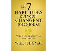 LES 7 HABITUDES QUI VOUS CHANGENT EN 30 JOURS: Une habitude simple. Une vie réorientée.