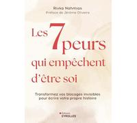 Les 7 peurs qui empêchent d'être soi: Transformez vos blocages invisibles pour écrire votre propre histoire