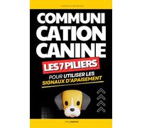 Les 7 Piliers de la Communication Canine: Comprendre et Utiliser les Signaux d’Apaisement pour Renforcer la Relation | Livre Chien Éducation | ... | Éduquer son Chien | Langage des Chiens