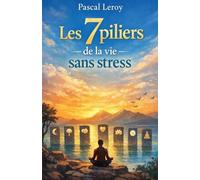 Les 7 piliers de la vie sans stress