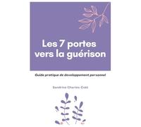 Les 7 portes vers la guérison: Guide pratique de développement personnel