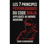Les 7 principes psychologiques du code ninja appliqués au monde moderne
