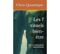 Les 7 rituels bien-être: Pour se sentir mieux naturellement