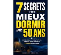 Les 7 Secrets pour Mieux Dormir Après 50 Ans: Retrouvez un Sommeil Profond, des Nuits Paisibles et Plus d’Énergie au Quotidien | Livre Contre les ... et Profondément | Troubles du Sommeil