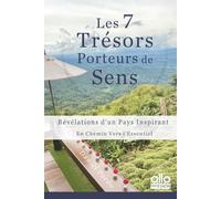 Les 7 Trésors Porteurs de Sens: Révélations d’un Pays Inspirant. En Chemin Vers l’Essentiel. (Horizons Ouverts)