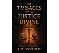 Les 7 Visages de la Justice Divine: De la Loi à la Grâce: Un Chemin vers la Rédemption et la Résolution Complète de la Justice de Dieu