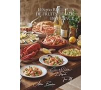 Les 700 Recettes de Fruits de Mer de France: Huîtres, Moules & Coquilles Saint-Jacques - les trésors de nos mers