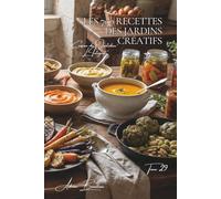 Les 700 Recettes des Jardins Créatifs: Carpaccios, Tatins & Millefeuilles - le potager en cuisine d'auteur (Une Encyclopédie Culinaire - Série 6 - La Cuisine Française du Quotidien - L'Intégrale)