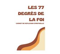 Les 77 degrés de la foi - Mon journal Islam