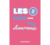 LES 8 CLÉS POUR ÊTRE HEUREUX