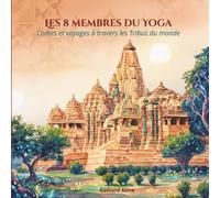 LES 8 MEMBRES DU YOGA: Contes et voyages à travers les tribus du monde ("Yoga par les Contes")