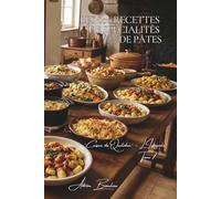 Les 800 Recettes de Spécialités de Pâtes: Timbales, Gratins Inédits & Créations - les pâtes autrement (Une Encyclopédie Culinaire - Série 6 - La Cuisine Française du Quotidien - L'Intégrale)
