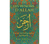 Les 99 Noms d’Allah - Carnet de Calligraphie Arabe : Pratique et Méditation avec Versets du Coran: Cahier d’Écriture Islamique pour Adolescents et ... Pages Blanches pour Créer votre Calligraphie