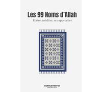 Les 99 Noms d'Allah: Écrire, méditer, se rapprocher
