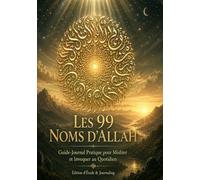 Les 99 Noms d'Allah: Guide-Journal du Croyant pour Méditer et Invoquer au Quotidien
