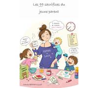 Les 99 sacrifices du jeune parent (Le jeune parent, petits bonheurs et sacrifices)