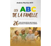 Les ABC de la Famille: 26 clés bibliques pour bâtir une famille solide et remplie de grâce