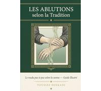 Les Ablutions selon la Tradition: Le wudu pas-à-pas selon la sunna - Guide Illustré