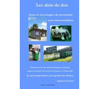 Les abris du don : dons et recyclages de proximité sans intermédiaire: Découverte du pharaonique concept supermarché inversé de Vayres en Gironde & autres propositions sur la gestion des déchets