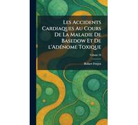 Les accidents cardiaques au cours de la maladie de Basedow et de l'adÃ(c)nome toxique