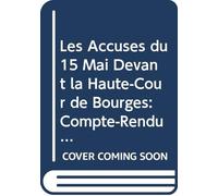 Les Accusés du 15 Mai Devant la Haute-Cour de Bourges: Compte-Rendu Exact de Toutes les Séances Avec Leurs Incidents Illustré de Douze Portraits. (French Edition)