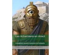 Les Acharniens en direct: Aristophane raconte la sécession de Dicéopolis (Pascal THIERCY - Théâtre grec)