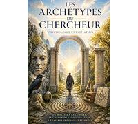 LES ACHETYPES DU CHERCHEUR: Psychologie et Initiation