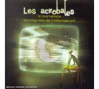 Les Acrobates - Le Journaliste (Donnez Moi De L'Information)