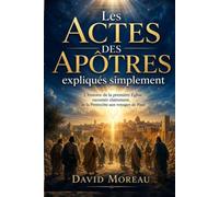 Les Actes des Apôtres expliqués simplement: L'histoire de la première Église racontée clairement, de la Pentecôte aux voyages de Paul (La Bible expliquée simplement)