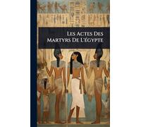 Les Actes Des Martyrs De L'Ã(c)gypte
