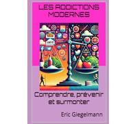 Les addictions modernes: Comprendre, prévenir et surmonter
