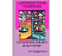 Les addictions modernes: Comprendre, prévenir et surmonter