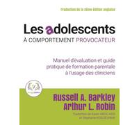 Les adolescents à comportement provocateur: Manuel d'évaluation et guide pratique de formation parentale à l'usage des cliniciens