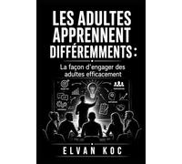 LES ADULTES APPRENNENT DIFFÉREMMENTS :: LA FAÇON D’ENGAGER DES ADULTES EFFICACEMENT