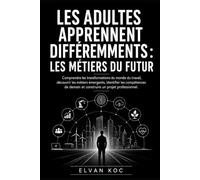 LES ADULTES APPRENNENT DIFFÉREMMENTS : LES MÉTIERS DU FUTUR: Comprendre les transformations du monde du travail, découvrir les métiers émergents, ... demain et construire un projet professionnel.