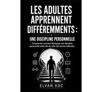 LES ADULTES APPRENNENT DIFFÉREMMENTS : UNE DISCIPLINE PERSONNELLE: Comprendre comment développer une discipline personnelle solide afin de créer de bonnes habitudes.